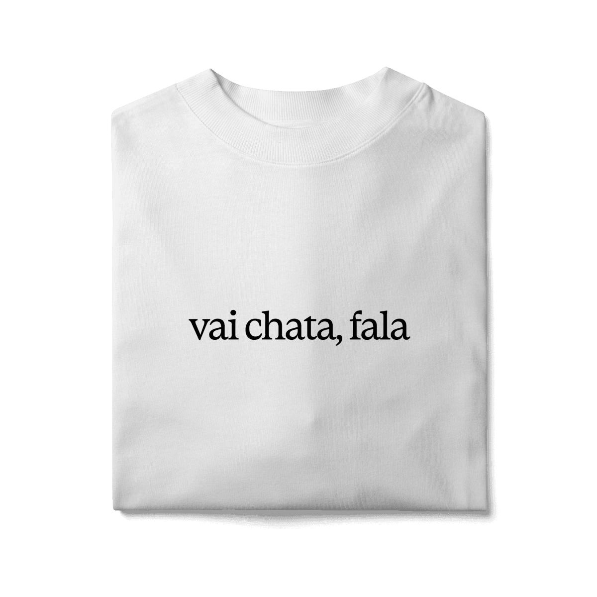 Vai chata, fala • oversized